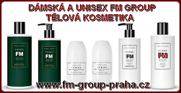 DÁMSKÁ A UNISEX TĚLOVÁ KOSMETIKA FM GROUP DÁMSKÁ A UNISEX TĚLOVÁ KOSMETIKA FM GROUP